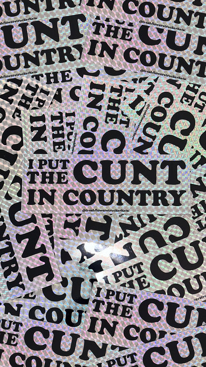 I Put The Cunt in Country Prismatic Sticker