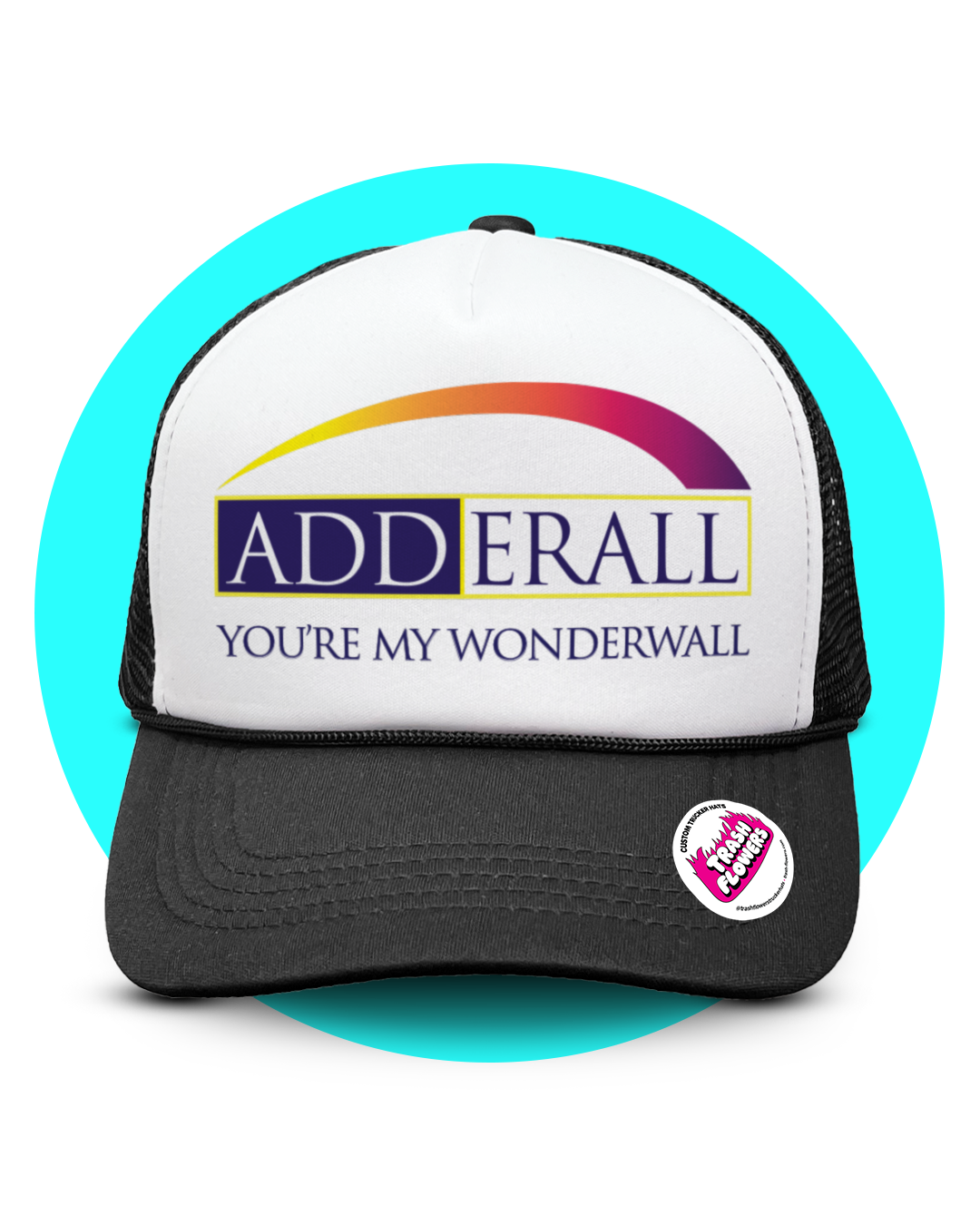 Adderall You're My Wonderwall Trucker Hat