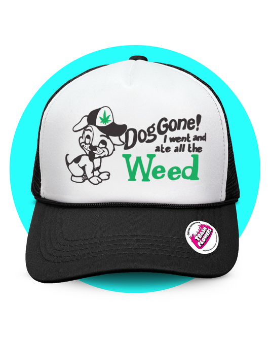 Dog Gone I Went And Ate All The Weed Trucker Hat