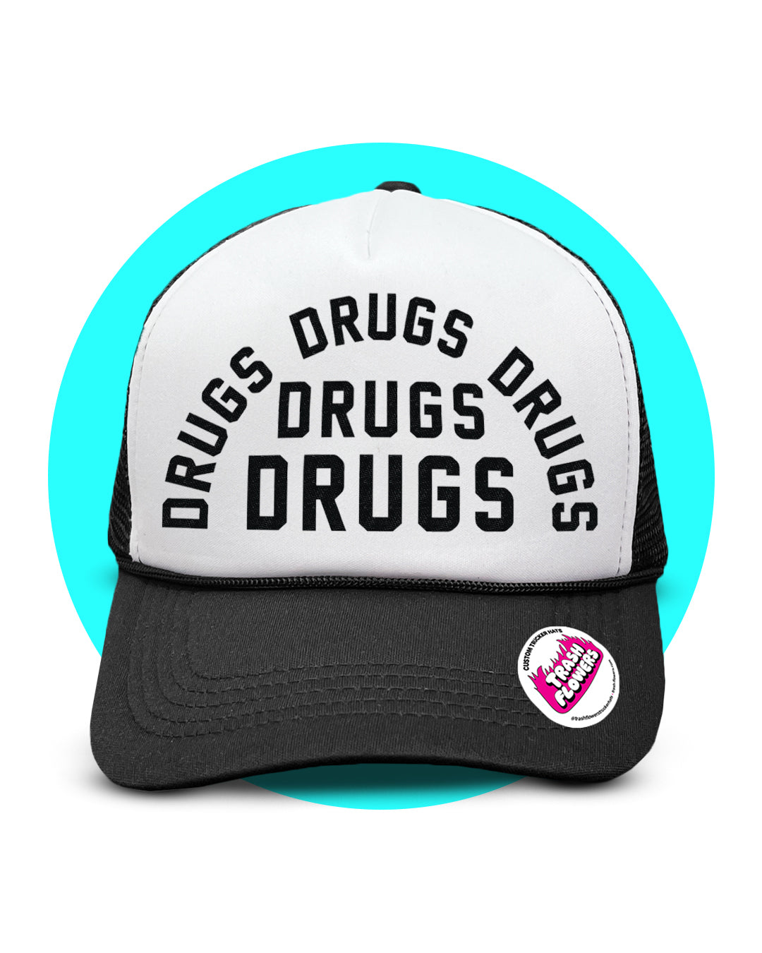 Drugs Drugs Drugs Trucker Hat