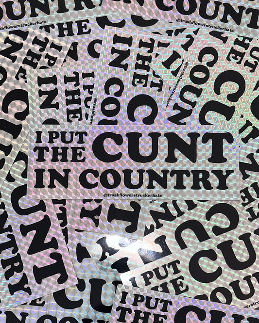 I Put The Cunt in Country Prismatic Sticker