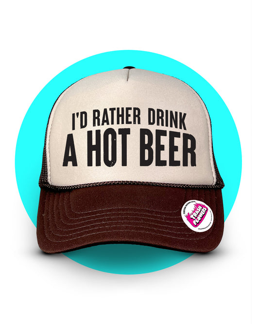 I'd Rather Drink a Hot Beer Trucker Hat