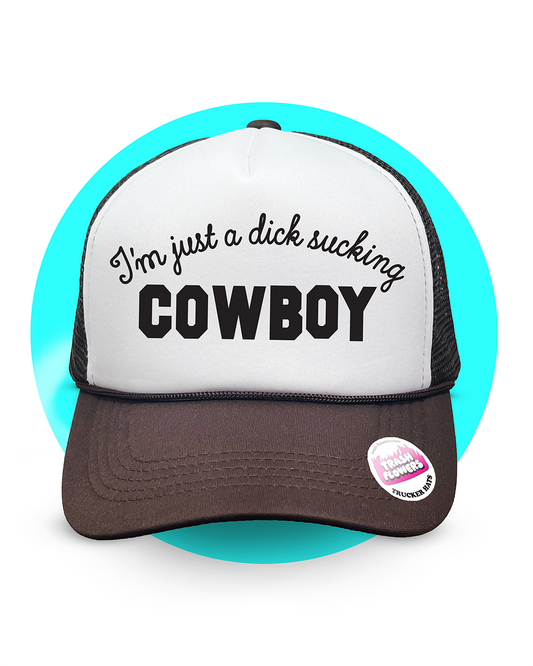I'm Just a Dick Sucking Cowboy Trucker Hat