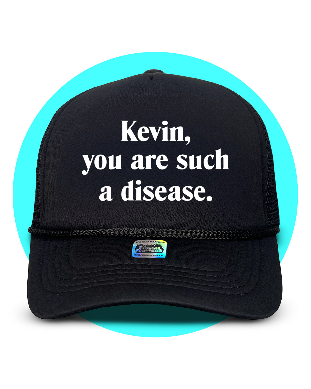 Kevin You Are Such A Disease Trucker Hat