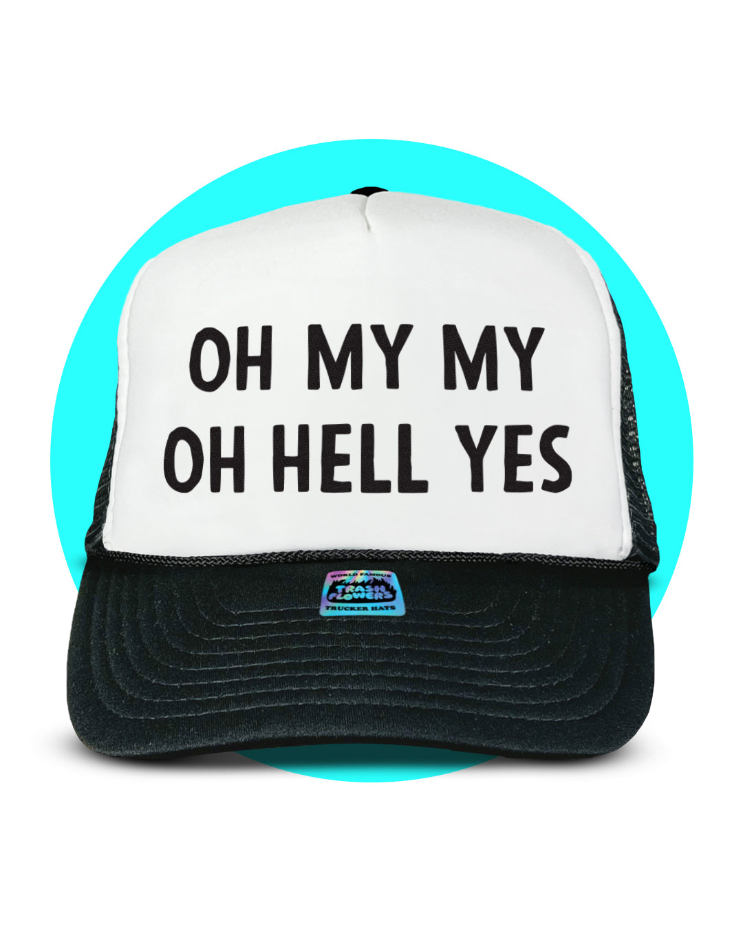 Oh My My Oh Hell Yes Trucker Hat