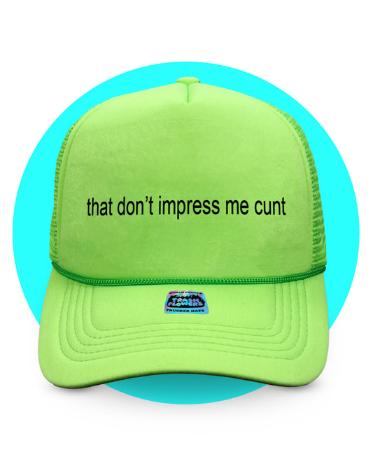 That Don't Impress Me Cunt Trucker Hat