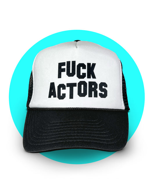 Fuck Actors Trucker Hat
