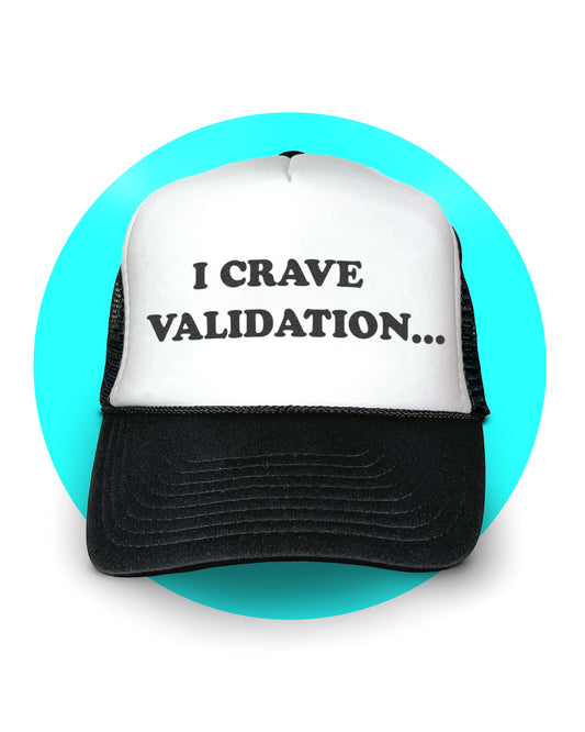 I Crave Validation Trucker Hat