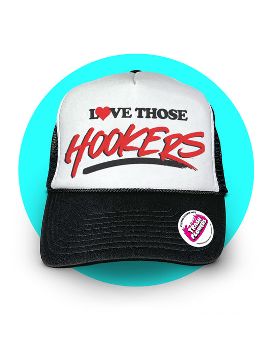 Love Those Hookers Trucker Hat